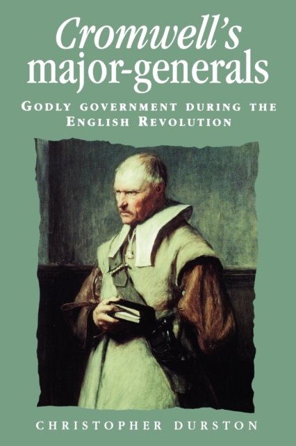Cromwell'S Major-Generals : Godly Government During the English Revolution, Paperback / softback Book