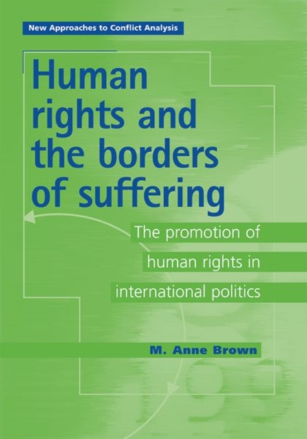 Human Rights and the Borders of Suffering : The Promotion of Human Rights in International Politics, Paperback / softback Book