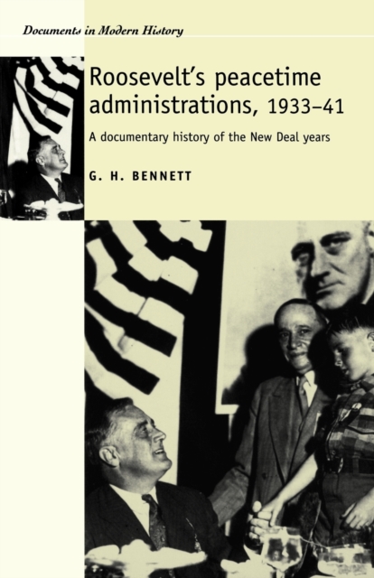 Roosevelt'S Peacetime Administrations, 1933-41 : A Documentary History, Paperback / softback Book