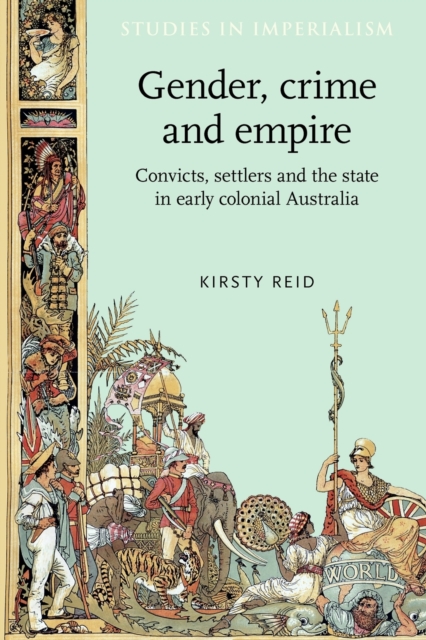 Gender, Crime and Empire : Convicts, Settlers and the State in Early Colonial Australia, Paperback / softback Book