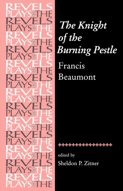 The Knight of the Burning Pestle : Francis Beaumont, Paperback / softback Book