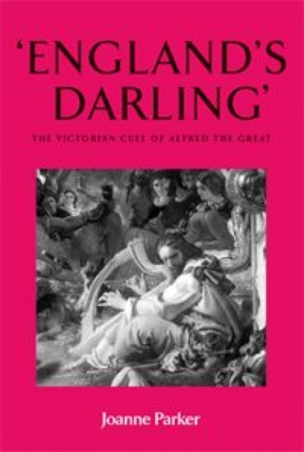‘England’S Darling’ : The Victorian Cult of Alfred the Great, Hardback Book