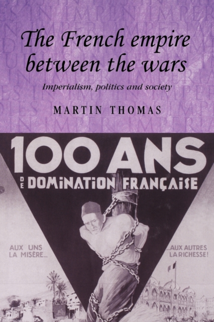 The French Empire Between the Wars : Imperialism, Politics and Society, Paperback / softback Book