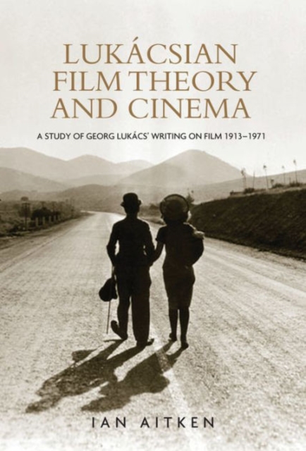 LukaCsian Film Theory and Cinema : A Study of Georg LukaCs' Writing on Film 1913-1971, Hardback Book