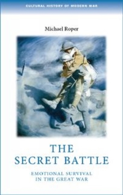 The Secret Battle : Emotional Survival in the Great War, Hardback Book