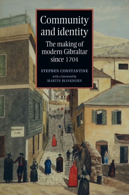 Community and Identity : The Making of Modern Gibraltar Since 1704, Paperback / softback Book