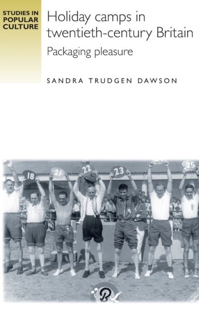 Holiday Camps in Twentieth-Century Britain : Packaging Pleasure, Hardback Book