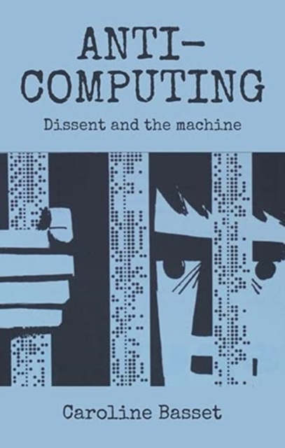 Anti-Computing : Dissent and the Machine, Hardback Book