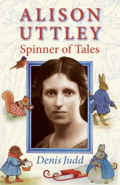 Alison Uttley: Spinner of Tales : The Authorised Biography of the Creator of Little Grey Rabbit, Paperback / softback Book