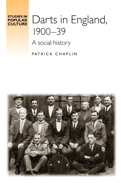 Darts in England, 1900-39 : A Social History, Paperback / softback Book