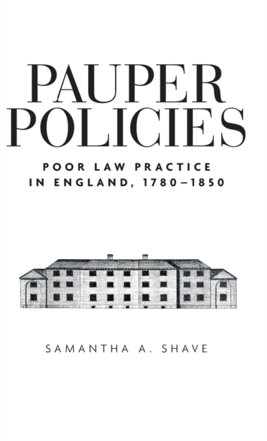 Pauper Policies : Poor Law Practice in England, 1780-1850, Hardback Book