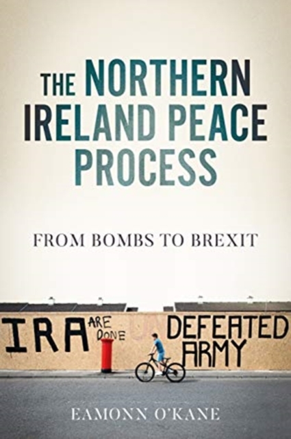 The Northern Ireland Peace Process : From Armed Conflict to Brexit, Hardback Book