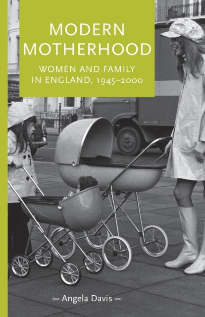 Modern Motherhood : Women and Family in England, 1945-2000, Paperback / softback Book