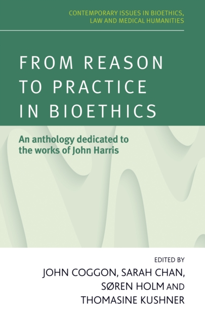 From Reason to Practice in Bioethics : An Anthology Dedicated to the Works of John Harris, Hardback Book