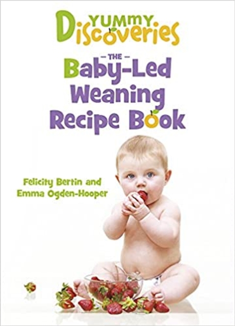 Yummy Discoveries: Baby-Led Weaning Recipe Book, Paperback / softback Book