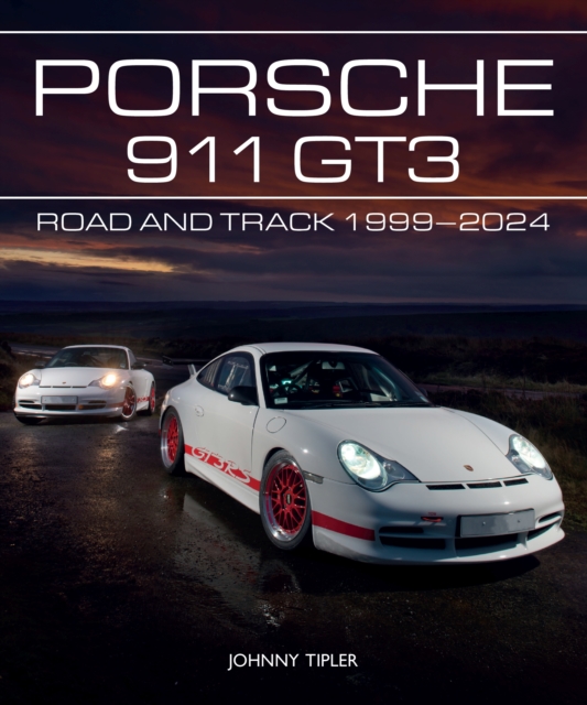 Porsche 911 GT3 : Road and Track, 1999–2023, Hardback Book