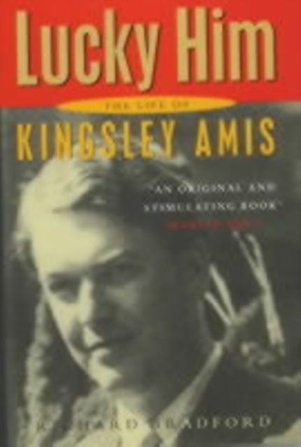Lucky Him : The Biography of Kingsley Amis, Hardback Book