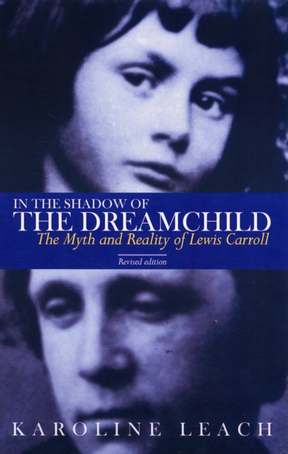 In the Shadow of the Dreamchild : The Myth and Reality of Lewis Carroll, Paperback Book