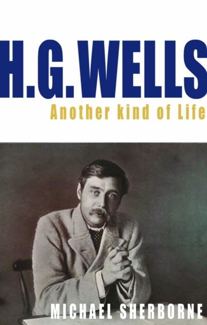 H.G. Wells : Another Kind of Life, Paperback / softback Book