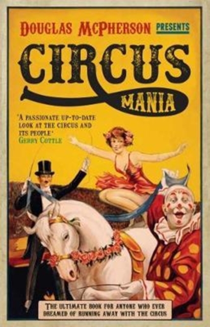Circus Mania : The Ultimate Book for Anyone Who Ever Dreamed of Running Away with the Circus, Paperback / softback Book