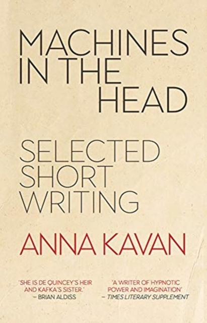 Machines in the Head : The Selected Short Writing of Anna Kavan, Hardback Book