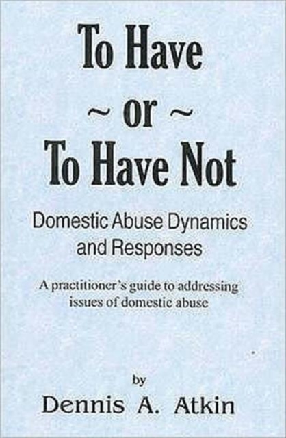 To Have or to Have Not - Domestic Abuse Dynamics, Paperback Book