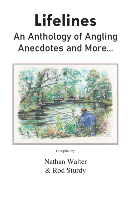 Lifelines : An Anthology of Angling Anecdotes and More..., Paperback / softback Book