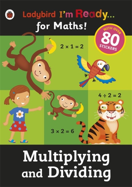 Multiplying and Dividing: Ladybird I'm Ready for Maths sticker workbook, Paperback / softback Book