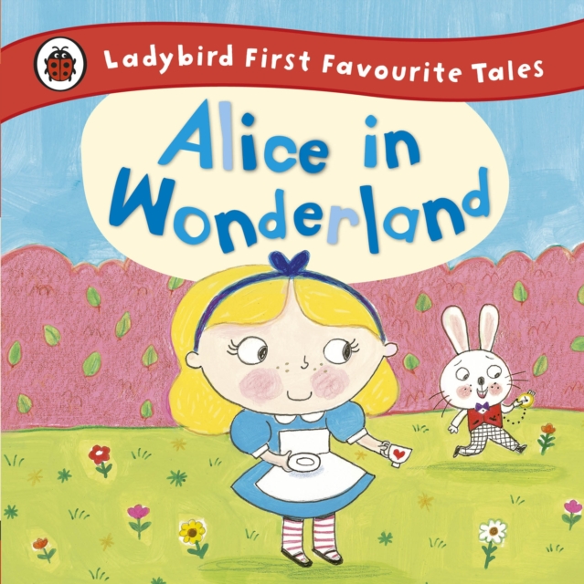 Alice in Wonderland: Ladybird First Favourite Tales, EPUB eBook