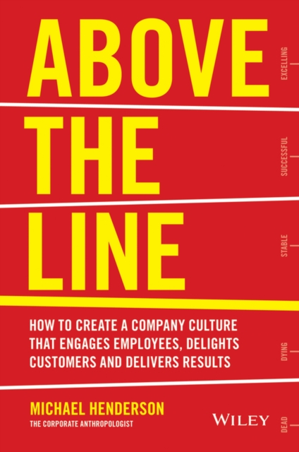 Above the Line : How to Create a Company Culture that Engages Employees, Delights Customers and Delivers Results, PDF eBook