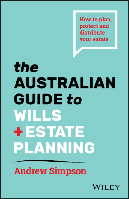 The Australian Guide to Wills and Estate Planning : How to Plan, Protect and Distribute Your Estate, PDF eBook