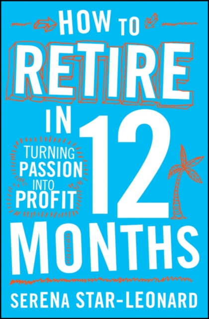 How to Retire in 12 Months : Turning Passion into Profit, PDF eBook