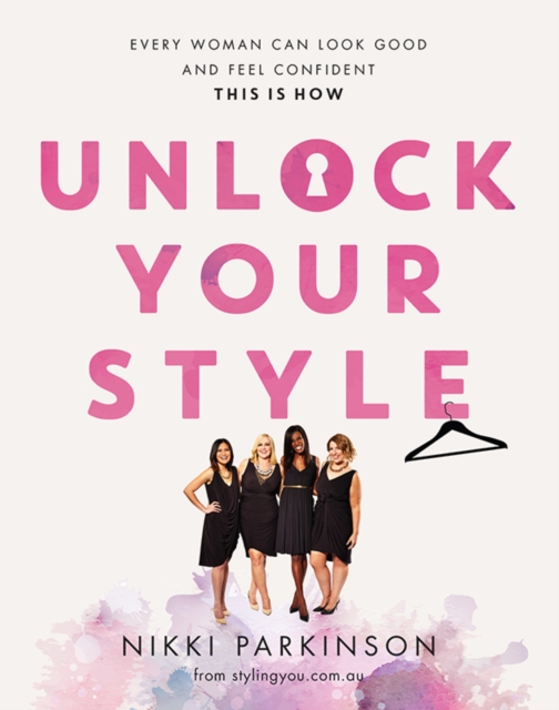 Unlock Your Style : Every woman can look good and feel confident - this is how, EPUB eBook