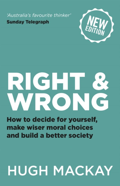 Right and Wrong : How to decide for yourself, make wiser moral choices and build a better society, Paperback / softback Book
