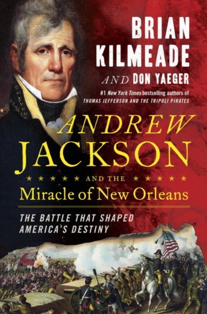Andrew Jackson And The Miracle Of New Orleans : The Underdog Army That Defeated An Empire, Hardback Book