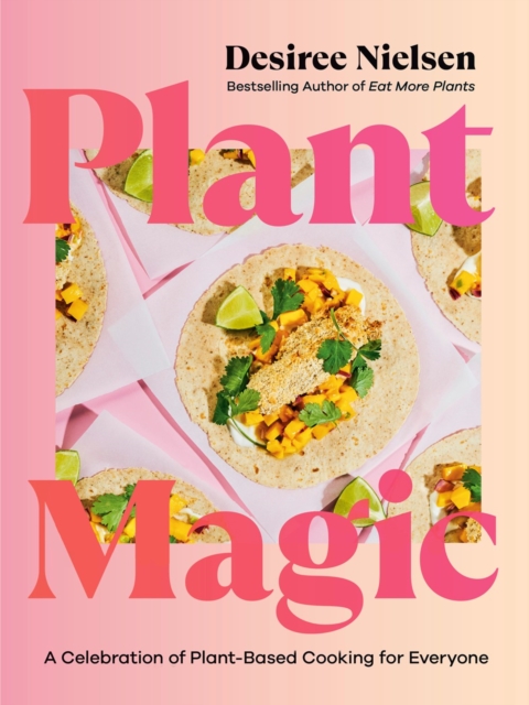 Plant Magic : A Celebration of Plant-Based Cooking for Everyone, Paperback / softback Book