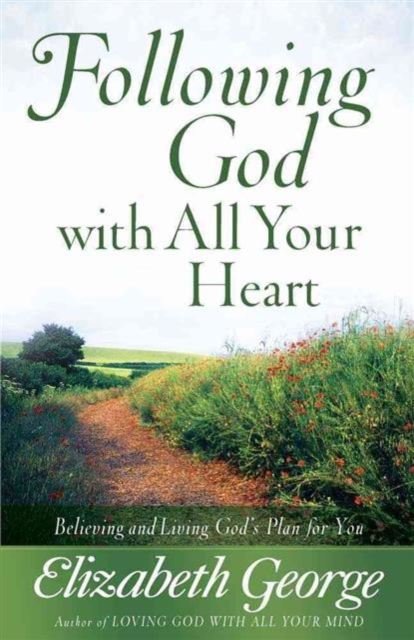 Following God with All Your Heart : Believing and Living God's Plan for You, Paperback / softback Book