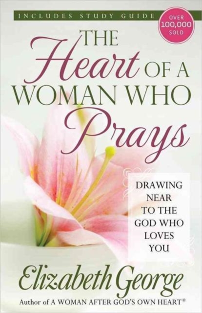 The Heart of a Woman Who Prays : Drawing Near to the God Who Loves You, Paperback / softback Book
