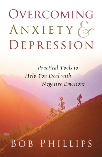 Overcoming Anxiety and Depression : Practical Tools to Help You Deal with Negative Emotions, PDF eBook