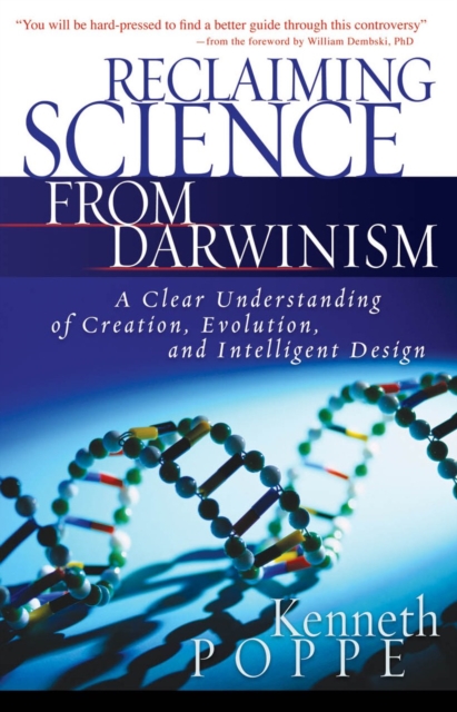 Reclaiming Science from Darwinism : A Clear Understanding of Creation, Evolution, and Intelligent Design, PDF eBook