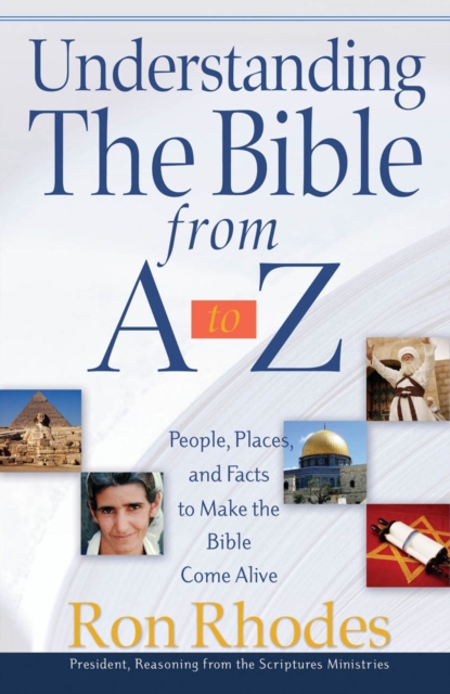 Understanding the Bible from A to Z : People, Places, and Facts to Make the Bible Come Alive, PDF eBook