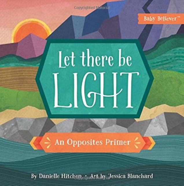 Let There Be Light : An Opposites Primer, Board book Book
