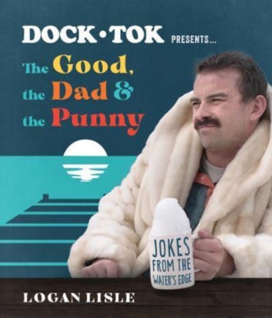 Dock Tok Presents…The Good, the Dad, and the Punny : Jokes from the Water’s Edge, Paperback / softback Book
