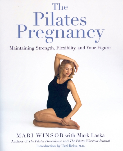 The Pilates Pregnancy : Maintaining Strength, Flexibility, And Your Figure, Paperback / softback Book