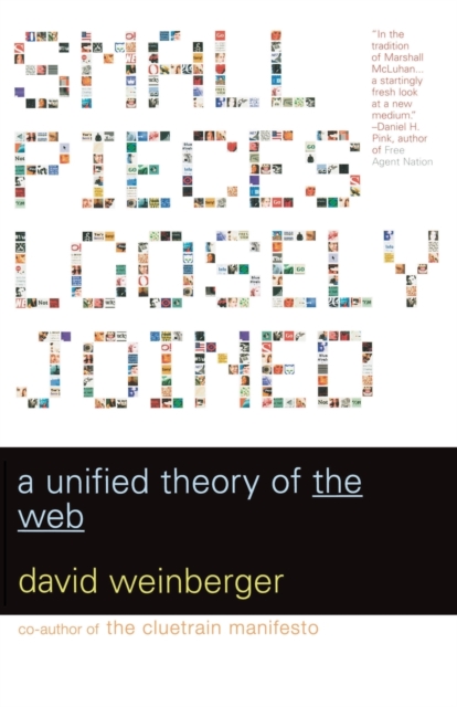 Small Pieces Loosely Joined : A Unified Theory Of The Web, Paperback / softback Book