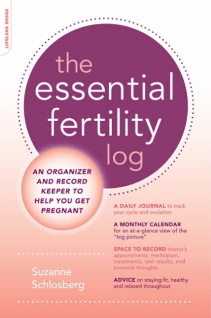 The Essential Fertility Log : An Organizer and Record Keeper to Help You Get Pregnant, Paperback / softback Book