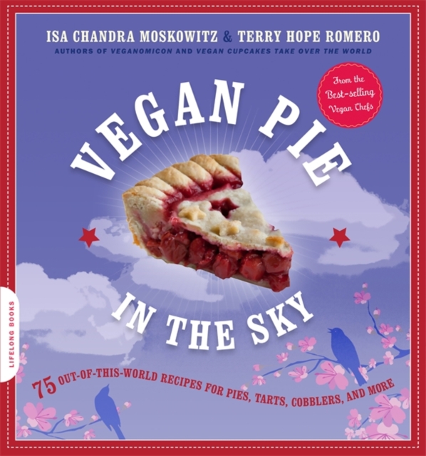 Vegan Pie in the Sky : 75 Out-of-This-World Recipes for Pies, Tarts, Cobblers, and More, Paperback / softback Book