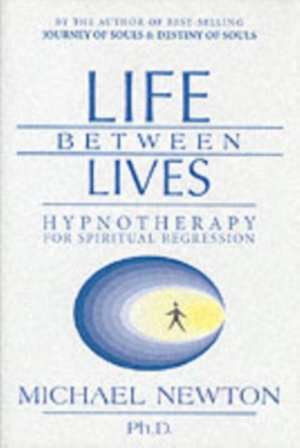 Life Between Lives : Hypnotherapy for Spiritual Regression, Paperback / softback Book