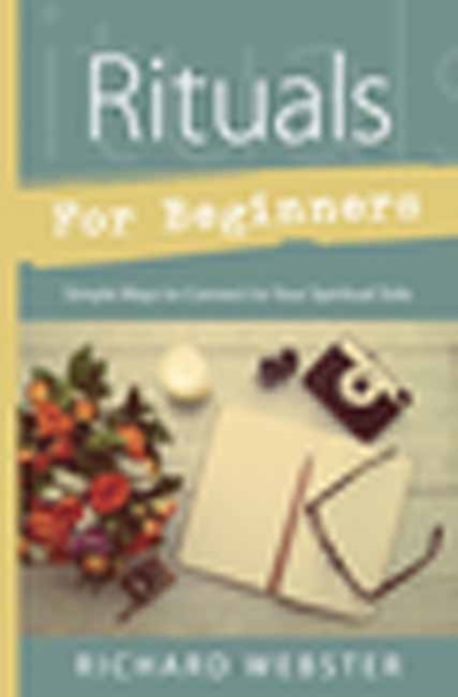 Rituals for Beginners : Simple Ways to Connect to Your Spiritual Side, Paperback / softback Book