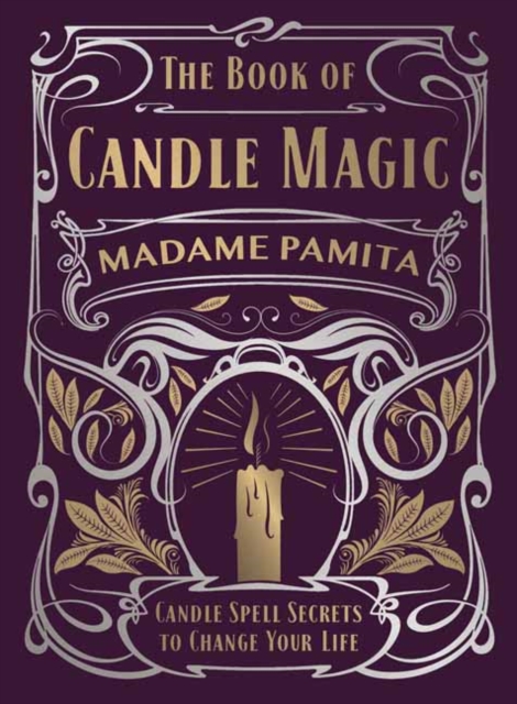 The Book of Candle Magic : Candle Spell Secrets to Change Your Life, Hardback Book